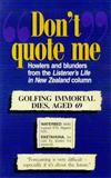 Don't Quote ME: Howlers and Blunders from the Listener's Life in New Zealand Column