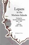 Lepers in the Mariana Islands: During the Spanish Administration, 1668-1898 and Addenda (1899-1949)