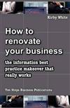 How to Renovate Your Business: The Information Best Practice Makeover That Really Works