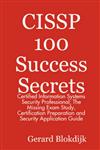 CISSP 100 Success Secrets - Certified Information Systems Security Professional; The Missing Exam Study, Certification Preparation and Security Application Guide