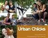 Urban Chicks: Celebrating Backyard Chooks in the City