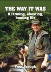 The Way it Was: A Farming, Shearing, Hunting Life
