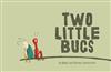 Two Little Bugs