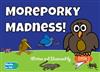 Moreporky Madness