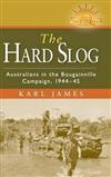 The Hard Slog: Australians in the Bougainville Campaign, 1944-45