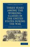 Three Years Among the Working-classes in the United States During the War