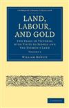 Land, Labour, and Gold: Two Years in Victoria: With Visits to Sydney and Van Diemen's Land