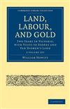 Land, Labour, and Gold 2 Volume Set: Two Years in Victoria: With Visits to Sydney and Van Diemen's Land