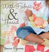 With Fabric & Thread: More Than 20 Inspired Quilting and Sewing Patterns