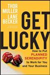 Get Lucky: How to Put Planned Serendipity to Work for You and Your Business