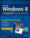 Microsoft Windows 8 Digital Classroom: A Complete Training Package