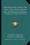 Advertising April or the Girl Who Made the Sunshine Jealous: A Comedy in Three Acts (1922)