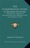 The Scarborough Guide, a Second Edition: To Which Is Prefixed, a Descriptive Route Through Hull and Beverley (1796)