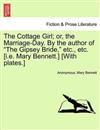 The Cottage Girl; Or, the Marriage-Day. by the Author of The Gipsey Bride, Etc., Etc. [I.E. Mary Bennett.] [With Plates.]