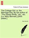The Cottage Girl; Or, the Marriage-Day. by the Author of The Gipsey Bride, Etc., Etc. [I.E. Mary Bennett.] [With Plates.]
