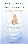 Everything Conceivable: How Assisted Reproduction Is Changing Our World