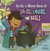 Jo-Jo the Wizard Brews Up Solids, Liquids and Gases
