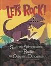 Let's Rock!: Science Adventures with Rudie the Origami Dinosaur