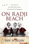 On Radji Beach: The Story of the Australian Nurses After the Fall of Singapore