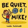 Be Quiet, Mike!