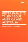 Peter Parley's Tales About America and Australia