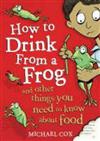 How to Drink from a Frog: And Other Things You Need to Know About Food