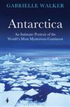 Antarctica: An Intimate Portrait of the World's Most Mysterious Continent