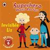 Superhero Phonic Readers: Invisible Liz: Level 6
