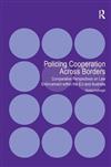 Policing Cooperation Across Borders: Comparative Perspectives on Law Enforcement within the EU and Australia