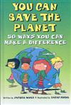 You Can Save the Planet: 50 Ways You Can Make a Difference
