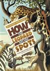 Rudyard Kipling's How the Leopard Got His Spots