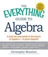 The Everything Guide to Algebra: A Step-by-Step Guide to the Basics of Algebra - in Plain English