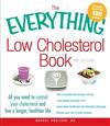 The Everything Low Cholesterol Book: All You Need to Control Your Cholesterol and Live a Longer, Healthier Life