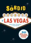 The Sordid Secrets of Las Vegas: Over 500 Seedy, Sleazy, and Scandalous Mysteries of Sin City