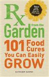 RX from the Garden: 101 Food Cures You Can Easily Grow