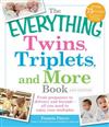 The Everything Twins, Triplets, and More Book: From Pregnancy to Delivery and Beyond - All You Need to Enjoy Your Multiples