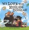 We Love You, Hugless Douglas