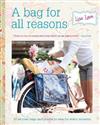 A Bag for All Reasons: Sew Your Own Fabric Bags, Purses and Accessories for Every Occasion