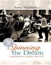 Spinning the Dream (2 Volumes Set): Assimilation in Australia 1950-1970