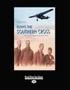 Flying the Southern Cross: The Adventures of Aviators Charles Kingsford Smith and Charles Ulm