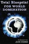 Total Blueprint for World Domination: Life Planning for Teens