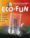 Eco-Fun: Great Projects, Experiments, and Games for a Greener Earth