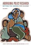 Aboriginal Policy Research, Volume 1: Setting the Agenda for Change