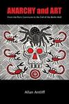 Anarchy and Art: From the Paris Commune to the Fall of the Berlin Wall