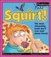 Squirt!: The Most Interesting Book You'll Ever Read about Blood