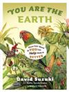 You Are the Earth: Know Your World So You Can Help Make It Better