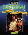 Gotcha!: 18 Amazing Ways to Freak Out Your Friends