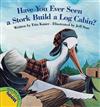 Have You Ever Seen a Stork Build a Log Cabin?
