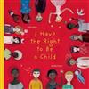 I Have the Right to Be a Child
