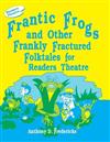 Frantic Frogs and Other Frankly Fractured Folktales for Readers Theatre
